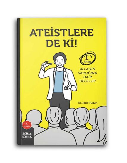 ATEİSTLERE DE Kİ!-1 ALLAH’IN VARLIĞINA DAİR DELİLLER
